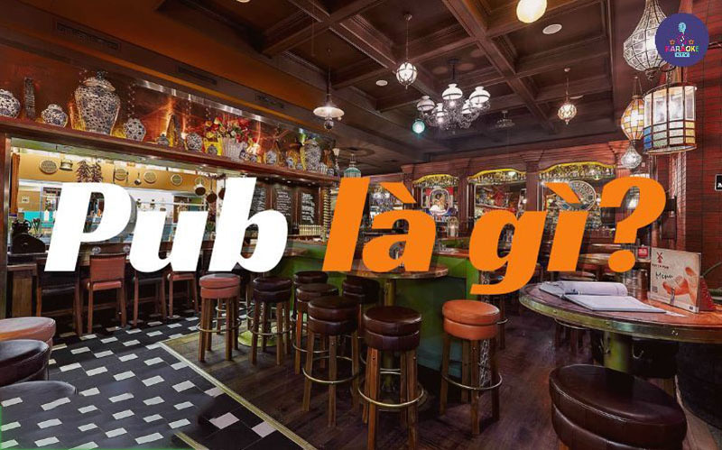 Quán Pub là gì? Nguồn gốc và đặc trưng cơ bản