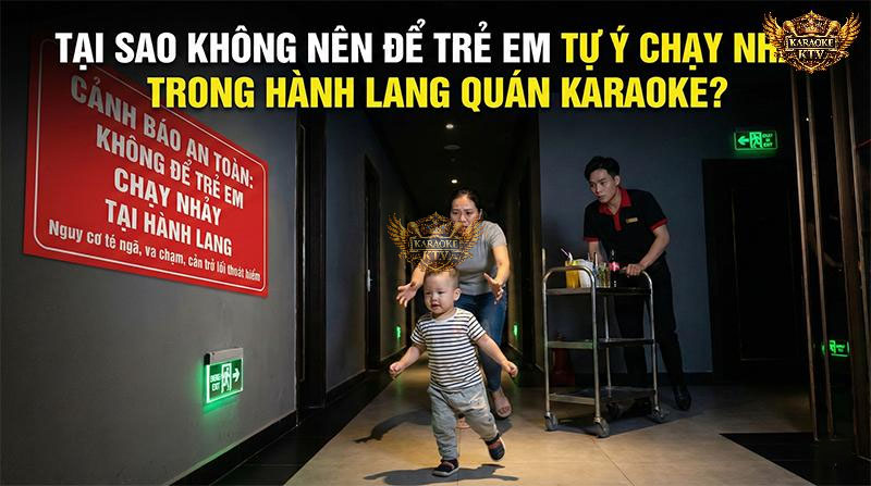 Cảnh báo nguy hiểm khi để trẻ em chạy nhảy tự do ngoài hành lang quán karaoke