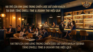 Ánh sáng không chỉ để chiếu sáng mà là chiến lược then chốt giúp tăng thời gian lưu trú và doanh thu cho quán Bar/Lounge