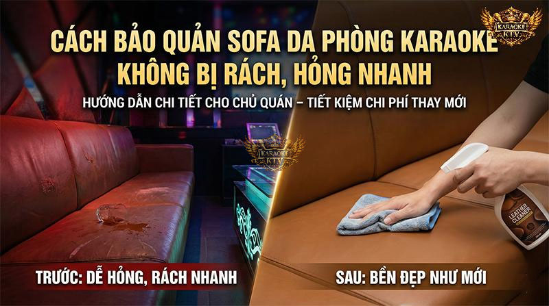 Hướng dẫn cách bảo quản và vệ sinh sofa da phòng karaoke để không bị rách và hỏng nhanh