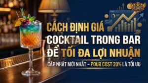 Cách Định Giá Cocktail Trong Bar Để Tối Đa Lợi Nhuận (Cập Nhật 2026 – Pour Cost 20% Là Tối Ưu)