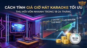 Công thức định giá giờ hát chuẩn xác là chìa khóa để thu hồi vốn đầu tư karaoke trong 18-24 tháng.
