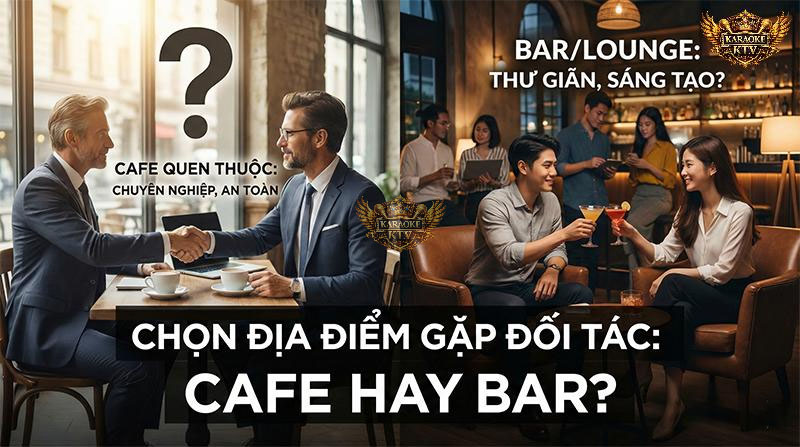Cafe hay Bar: Lựa chọn nào tốt hơn cho công việc?