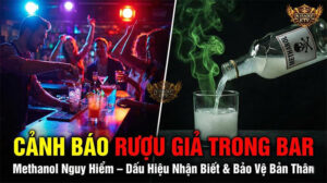 Cảnh báo nguy hiểm từ rượu giả methanol tại các quán bar pub lounge