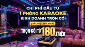 Chi phí đầu tư phòng karaoke kinh doanh trọn gói.