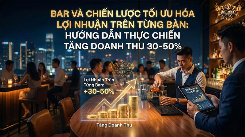 Áp dụng chiến lược tối ưu hóa lợi nhuận trên từng bàn (Profit per table) có thể giúp quán bar, pub tăng doanh thu từ 30–50% một cách hiệu quả