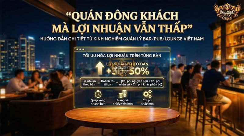 Hiểu đúng công thức lợi nhuận theo bàn: Thay vì chỉ tập trung lấp đầy chỗ ngồi, hãy làm cho mỗi bàn mang về nhiều tiền và quay vòng nhanh hơn