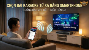 Không cần di chuyển, chọn bài hát karaoke ngay tại sofa với smartphone kết nối WiFi