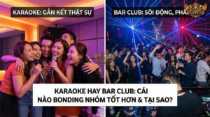 Karaoke Hay Bar Club: Cái Nào Bonding Nhóm Tốt Hơn Và Tại Sao?