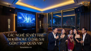 Khám phá những điểm đến giải trí đẳng cấp được giới nghệ sĩ Vpop yêu thích nhất