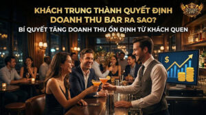 Khách trung thành quyết định doanh thu quán bar như thế nào?