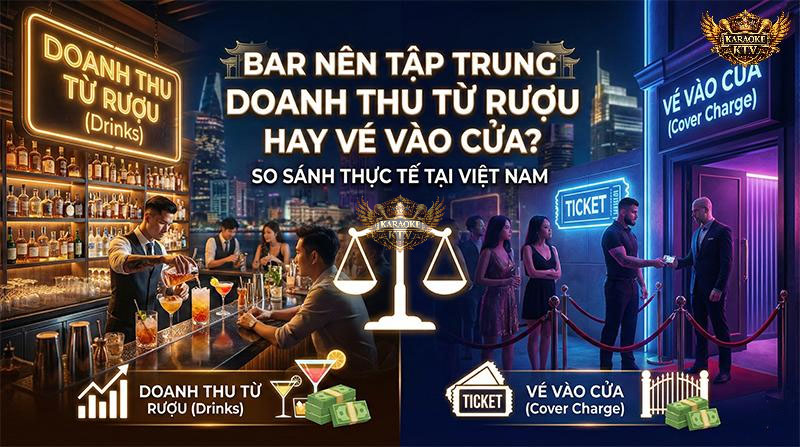 Chiến lược kinh doanh Bar: Doanh thu từ rượu hay vé vào cửa?