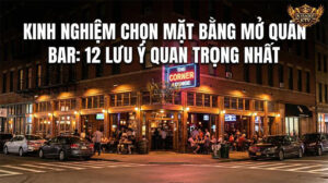 Kinh Nghiệm Xương Máu Chọn Mặt Bằng Kinh Doanh Bar