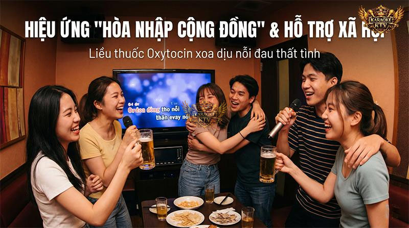 Sự ủng hộ xã hội từ "hội cạ cứng" khi cùng nhau tranh micro sẽ giúp não bộ tiết ra Oxytocin, xóa nhòa cảm giác bị bỏ rơi và cô đơn sau khi chia tay