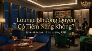 Lounge nhượng quyền có tiềm năng không? Phân tích thực tế