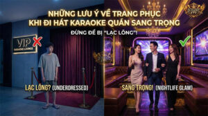 Lưu Ý Trang Phục Khi Đi Hát Karaoke VIP: Đừng Để Bị Lạc Lõng!