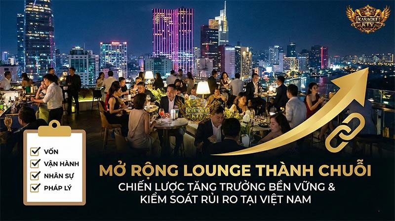 Mở Rộng Lounge Thành Chuỗi: Vốn, Pháp Lý, Vận Hành Cần Bao Nhiêu?