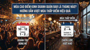 Mùa Cao Điểm Kinh Doanh Quán Bar Là Tháng Nào? Hướng Dẫn Vượt Mùa Thấp Điểm Hiệu Quả