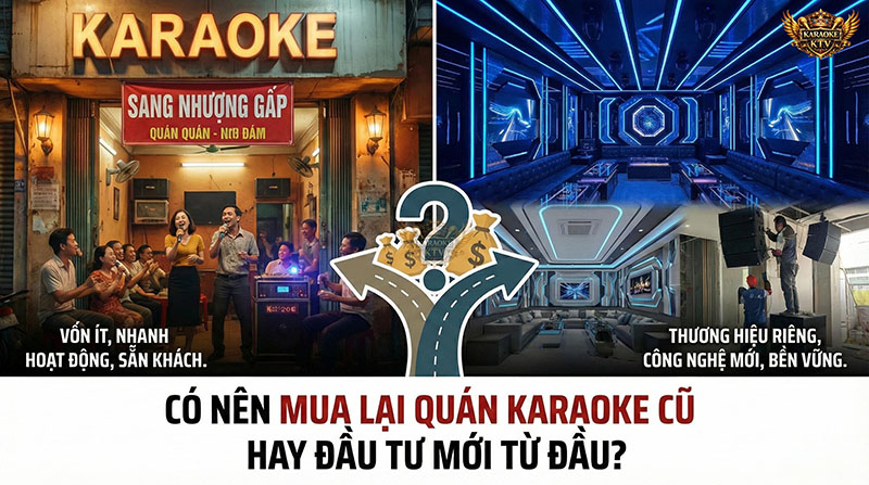 Mua lại quán karaoke cũ hay đầu tư mới từ đầu?