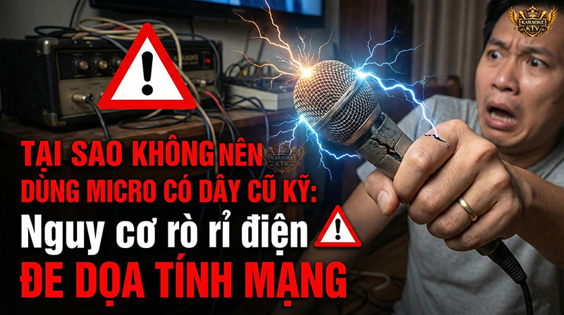 Cảnh báo: Sử dụng micro cũ kỹ không rõ nguồn gốc tiềm ẩn nguy cơ điện giật chết người