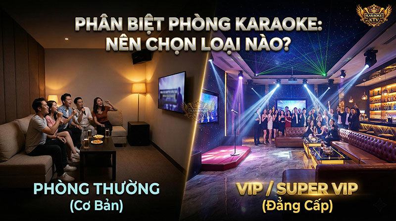 Phân biệt rõ ràng giữa phòng thường và VIP giúp bạn chọn được không gian phù hợp cho cuộc vui
