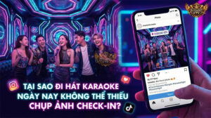 Tại Sao Đi Hát Karaoke Không Thể Thiếu Chụp Ảnh Check-in?