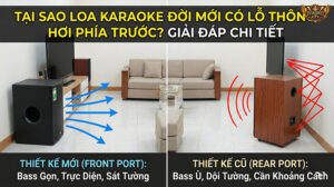 Tại sao loa karaoke đời mới có lỗ thông hơi phía trước?