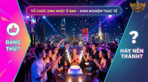 Tổ chức sinh nhật ở bar đang là xu hướng cực hot của giới trẻ Sài Gòn, nhưng liệu trải nghiệm này có đáng thử hay nên tránh?