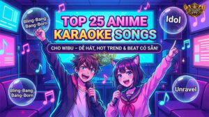 Top 25 Bài Hát Karaoke Anime Hay Nhất Cho Wibu