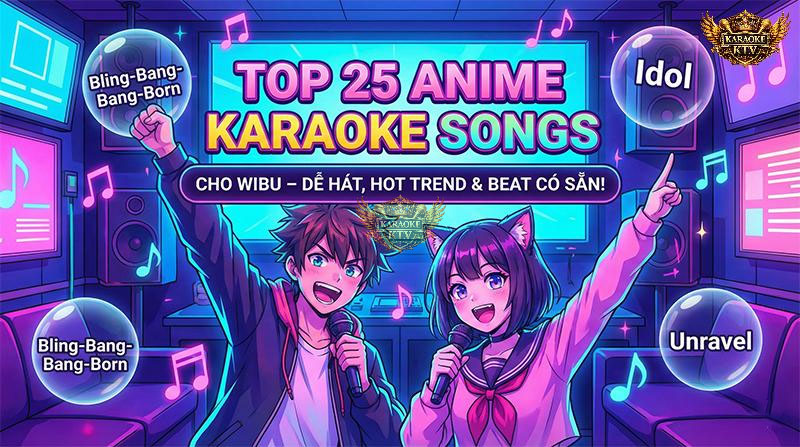 Top 25 Bài Hát Karaoke Anime Hay Nhất Cho Wibu