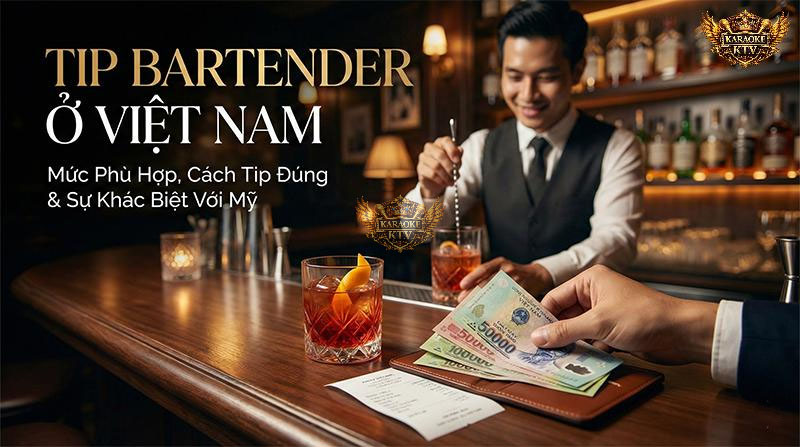 Văn hóa tip tiền cho bartender tại các quán bar cocktail ở Việt Nam