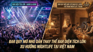 Xu hướng Bar quy mô nhỏ đang thay thế Bar diện tích lớn tại Việt Nam